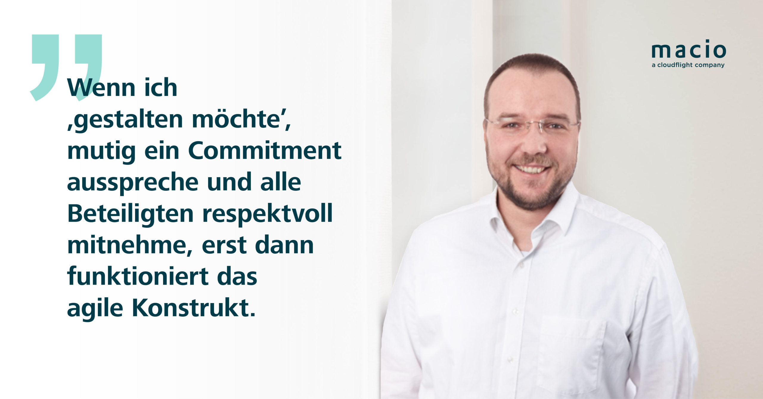 Wenn ich „gestalten möchte“, mutig ein Commitment ausspreche und alle Beteiligten respektvoll mitnehme, erst dann funktioniert das agile Konstrukt.